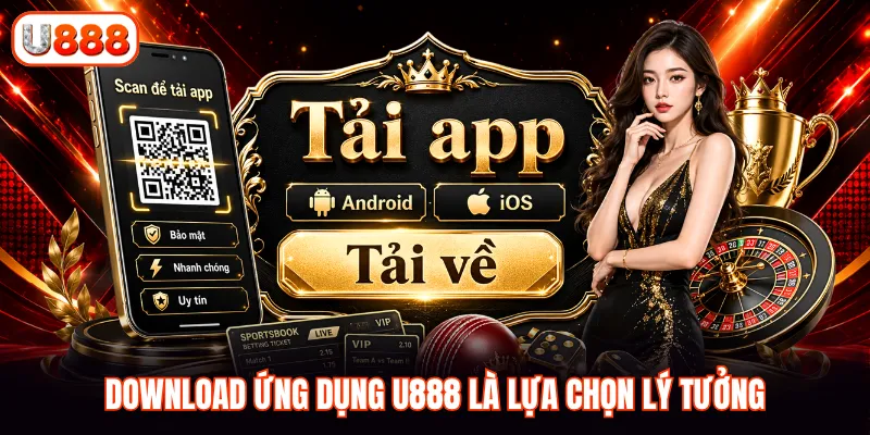 Download ứng dụng U888 là lựa chọn lý tưởng