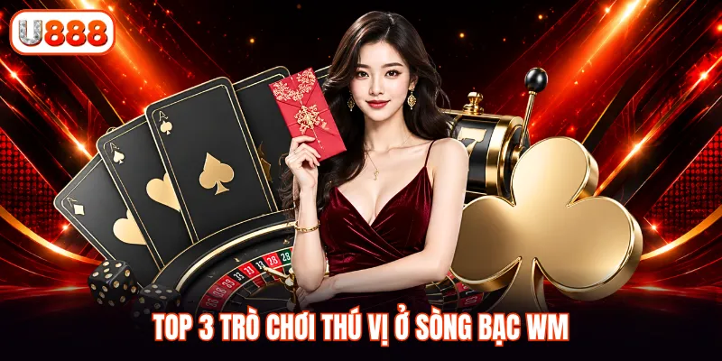 Top 3 trò chơi thú vị ở sòng bạc WM